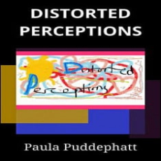 Distorted Perceptions Distorted Perceptions