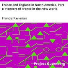 France and England in North America, Part I- Pioneers of France in the New… France and England in North America, Part I- Pioneers of France in the New…