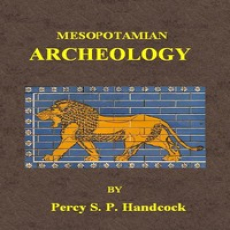Mesopotamian Archaeology by Percy S. P. Handcock Mesopotamian Archaeology by Percy S. P. Handcock