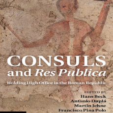 Hans Beck, Antonio Duplá, Martin Jehne, Francisco Pina Polo - Consuls and Res Publica. Holding High Office in the Roman Republic Hans Beck, Antonio Duplá, Martin Jehne, Francisco Pina Polo - Consuls and Res Publica. Holding High Office in the Roman Republic