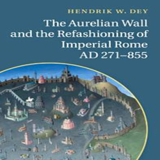 Hendrik W. Dey - The Aurelian Wall and the Refashioning of Imperial Rome, AD 271-855 (Retail) Hendrik W. Dey - The Aurelian Wall and the Refashioning of Imperial Rome, AD 271-855 (Retail)