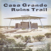 Casa Grande Ruins Trail by Southwest Parks and Monuments Association